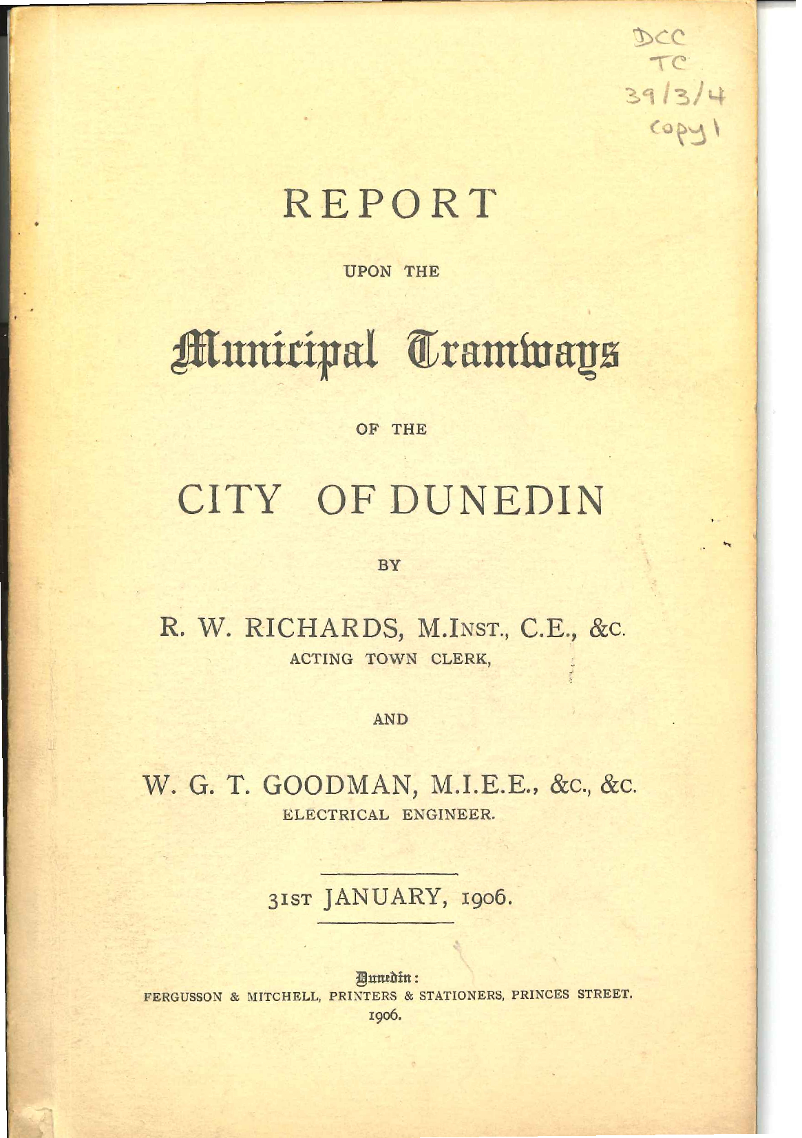 Town Clerk Department Report Upon the Municipal Tramways of Dunedin, R W Richards &amp; W G T Goodman