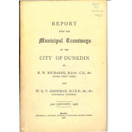Town Clerk Department Report Upon the Municipal Tramways of Dunedin, R W Richards & W G T Goodman